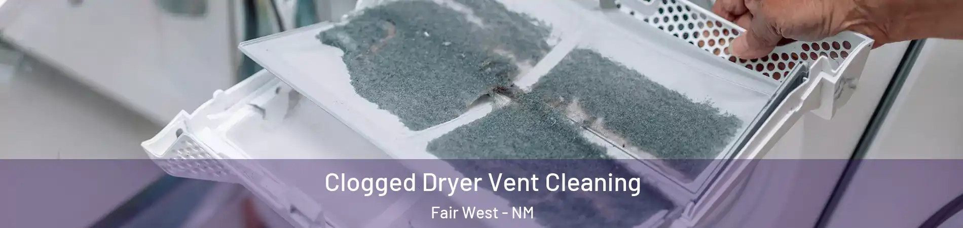 Clogged Dryer Vent Cleaning Fair West - NM