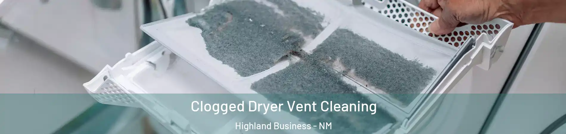 Clogged Dryer Vent Cleaning Highland Business - NM
