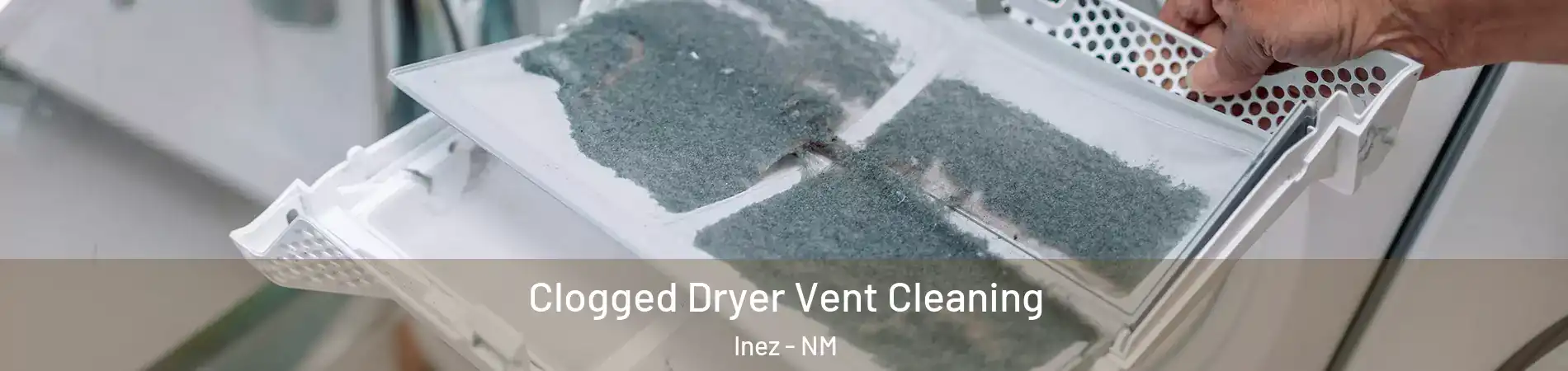 Clogged Dryer Vent Cleaning Inez - NM