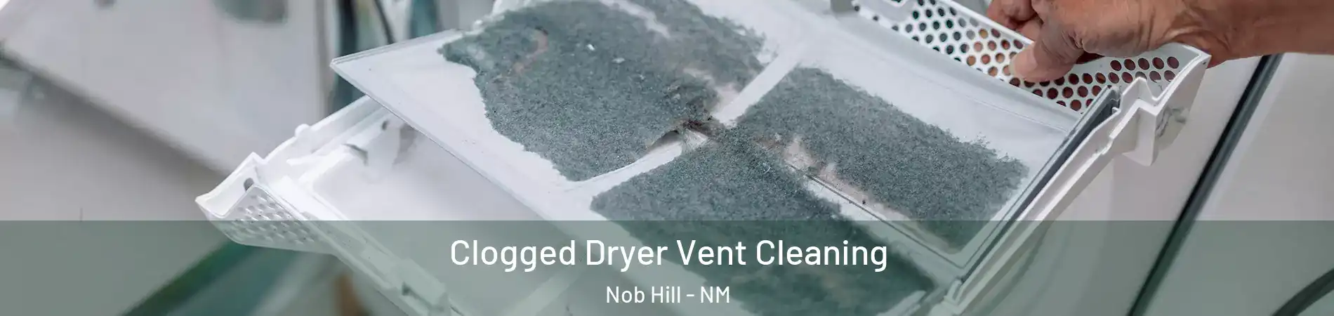 Clogged Dryer Vent Cleaning Nob Hill - NM