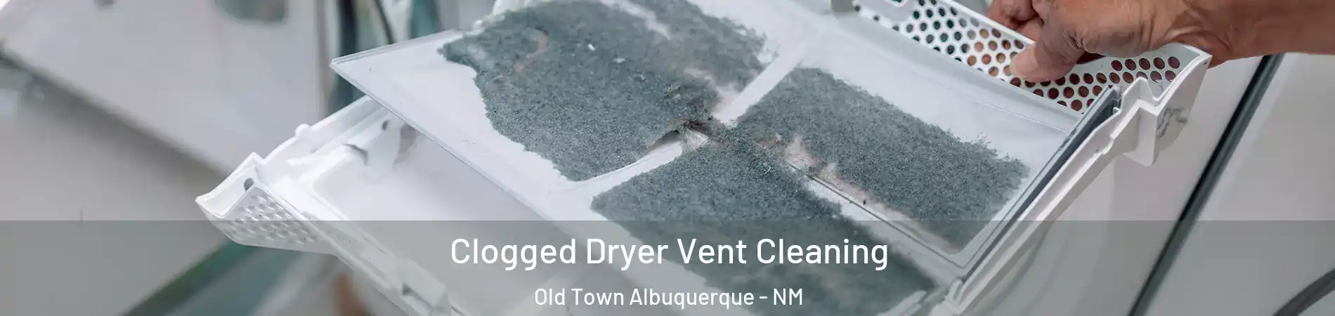 Clogged Dryer Vent Cleaning Old Town Albuquerque - NM