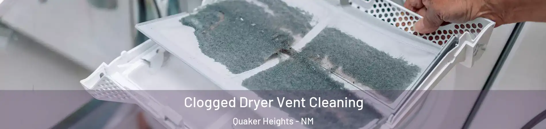Clogged Dryer Vent Cleaning Quaker Heights - NM