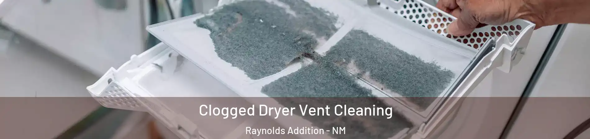 Clogged Dryer Vent Cleaning Raynolds Addition - NM