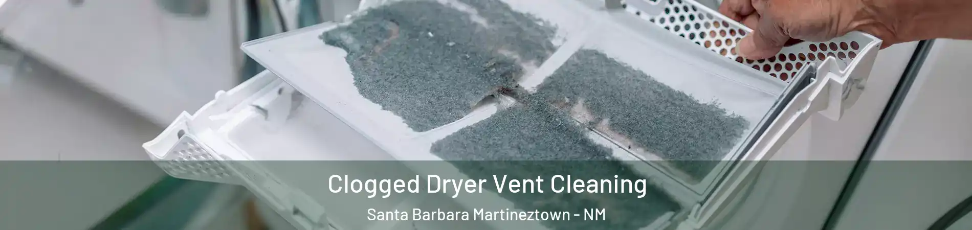 Clogged Dryer Vent Cleaning Santa Barbara Martineztown - NM
