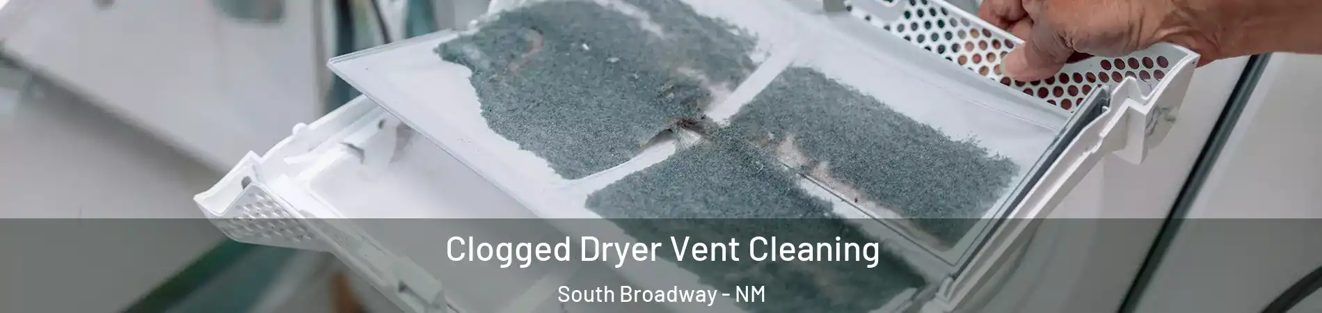 Clogged Dryer Vent Cleaning South Broadway - NM
