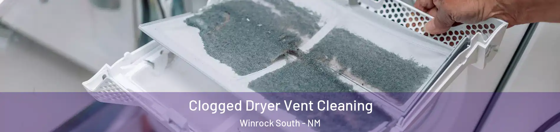 Clogged Dryer Vent Cleaning Winrock South - NM
