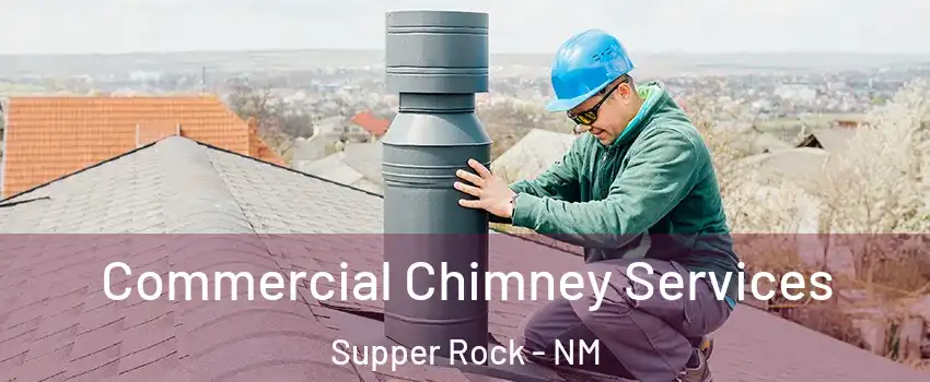 Commercial Chimney Services Supper Rock - NM