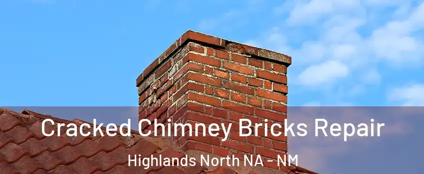 Cracked Chimney Bricks Repair Highlands North NA - NM