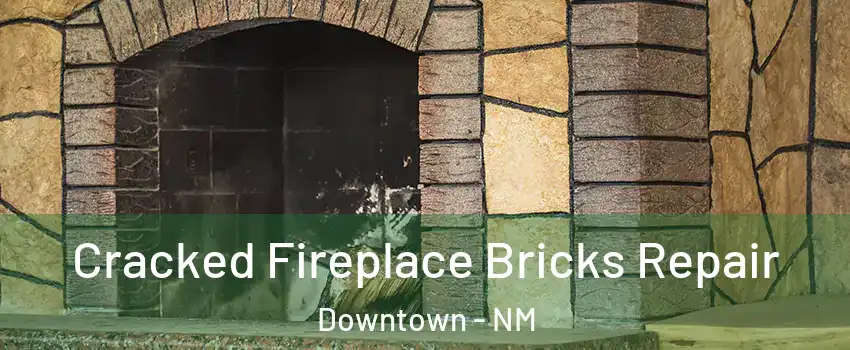 Cracked Fireplace Bricks Repair Downtown - NM