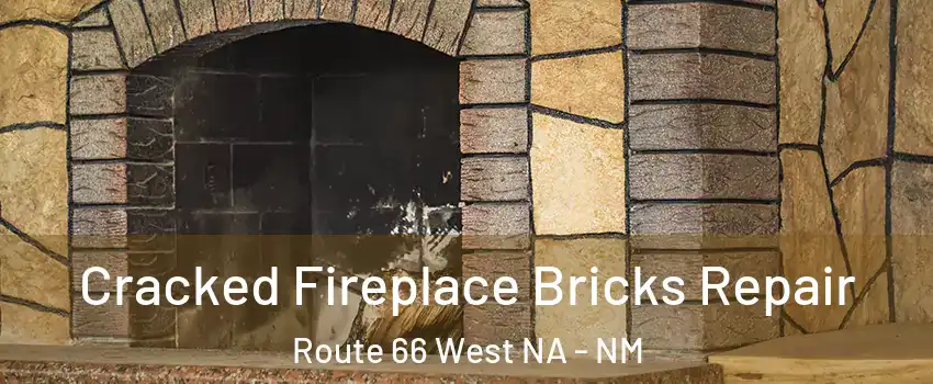 Cracked Fireplace Bricks Repair Route 66 West NA - NM