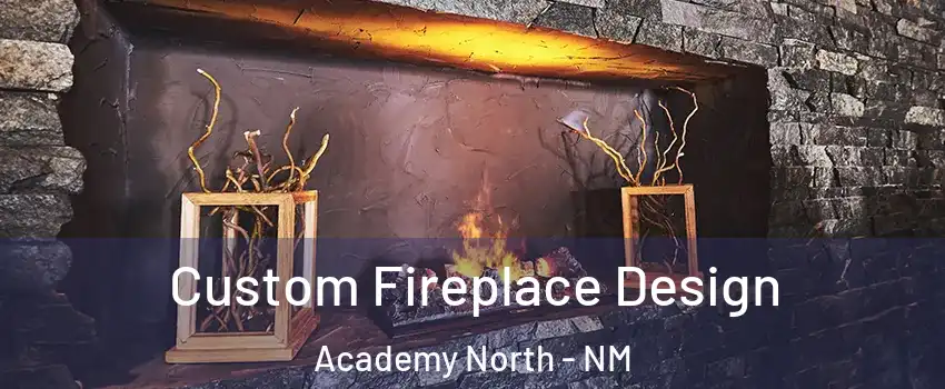 Custom Fireplace Design Academy North - NM