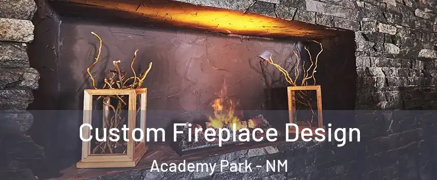 Custom Fireplace Design Academy Park - NM