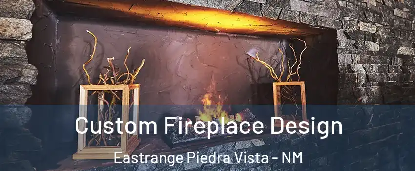 Custom Fireplace Design Eastrange Piedra Vista - NM