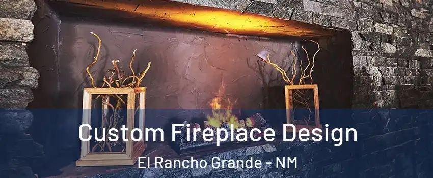 Custom Fireplace Design El Rancho Grande - NM