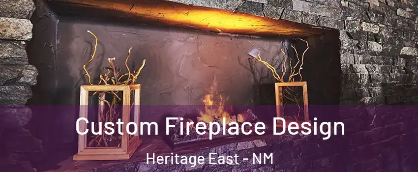 Custom Fireplace Design Heritage East - NM