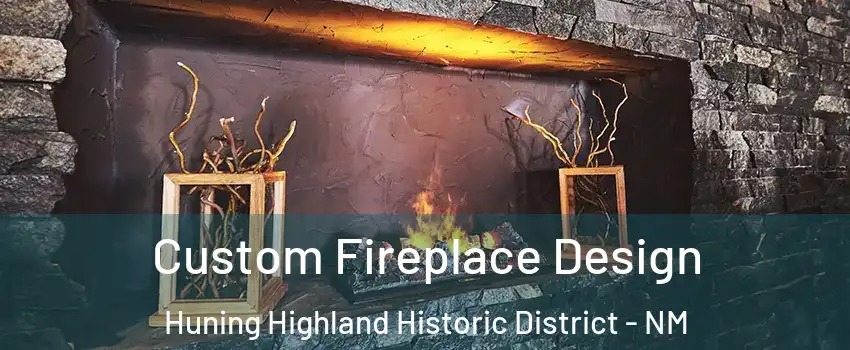 Custom Fireplace Design Huning Highland Historic District - NM