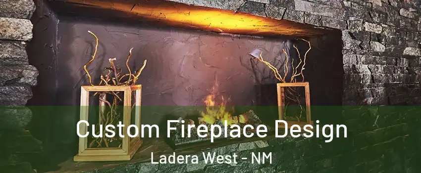 Custom Fireplace Design Ladera West - NM