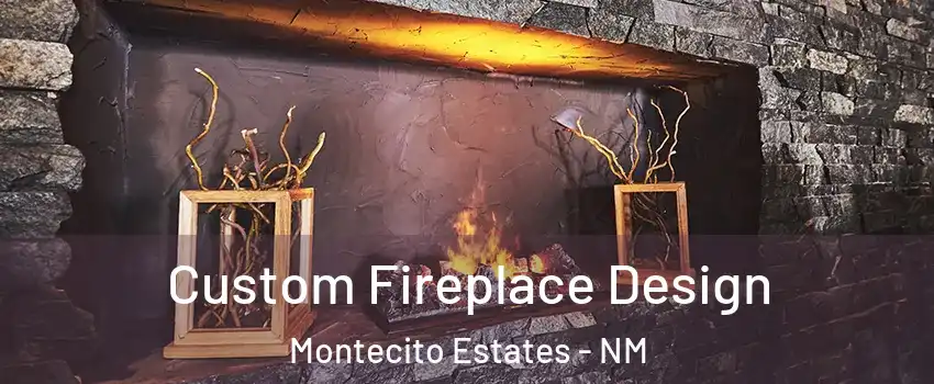 Custom Fireplace Design Montecito Estates - NM