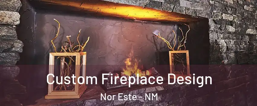 Custom Fireplace Design Nor Este - NM