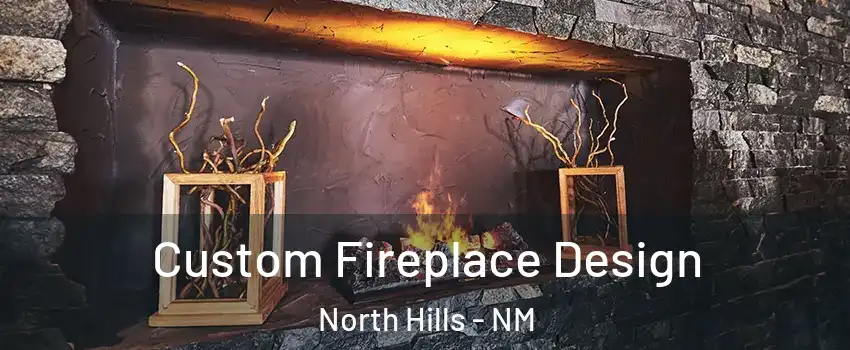 Custom Fireplace Design North Hills - NM