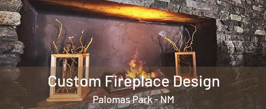 Custom Fireplace Design Palomas Park - NM