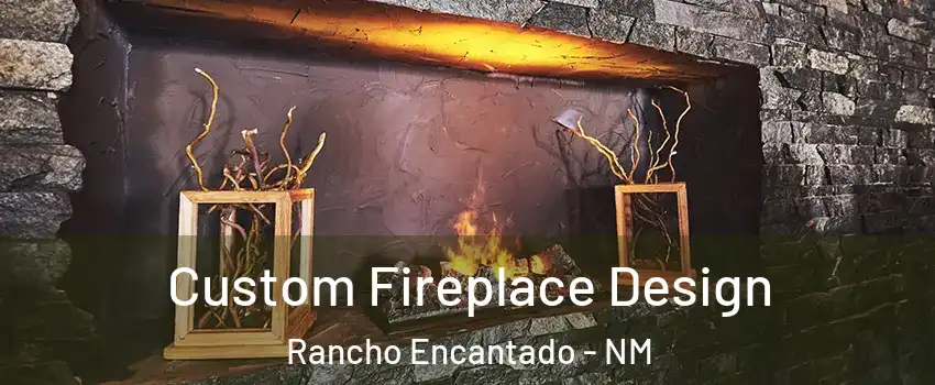 Custom Fireplace Design Rancho Encantado - NM