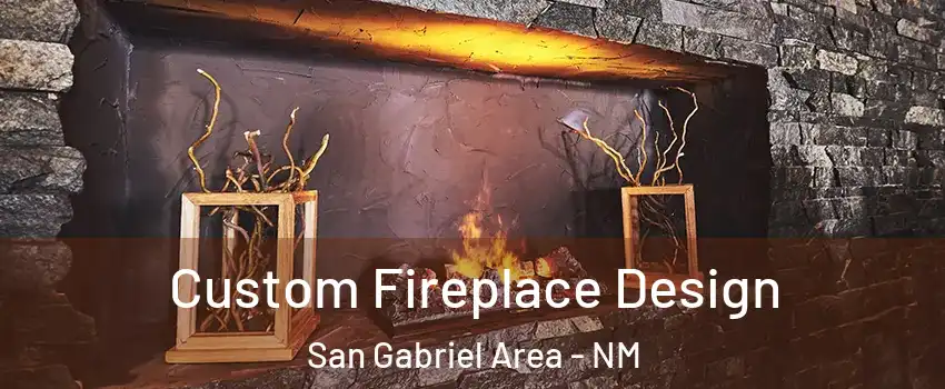 Custom Fireplace Design San Gabriel Area - NM