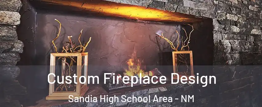 Custom Fireplace Design Sandia High School Area - NM