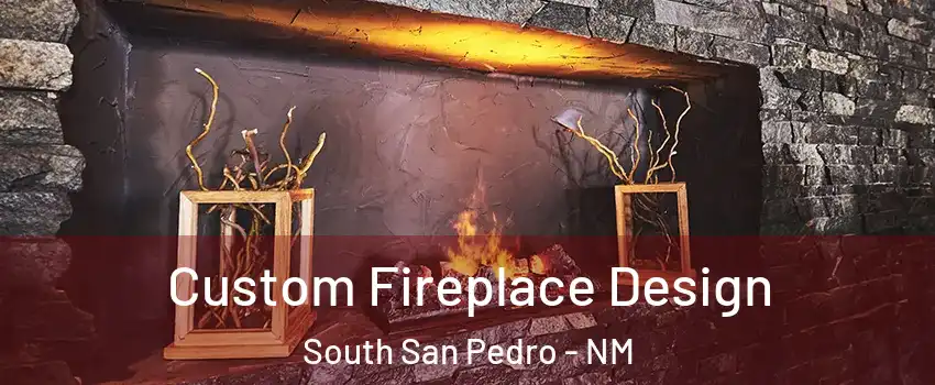 Custom Fireplace Design South San Pedro - NM
