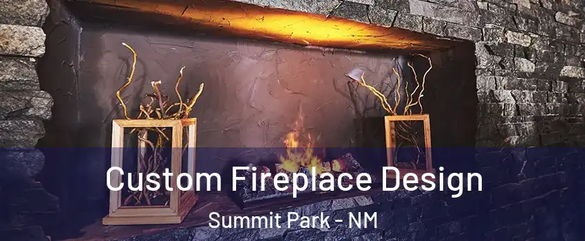 Custom Fireplace Design Summit Park - NM