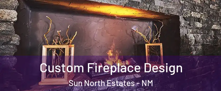 Custom Fireplace Design Sun North Estates - NM
