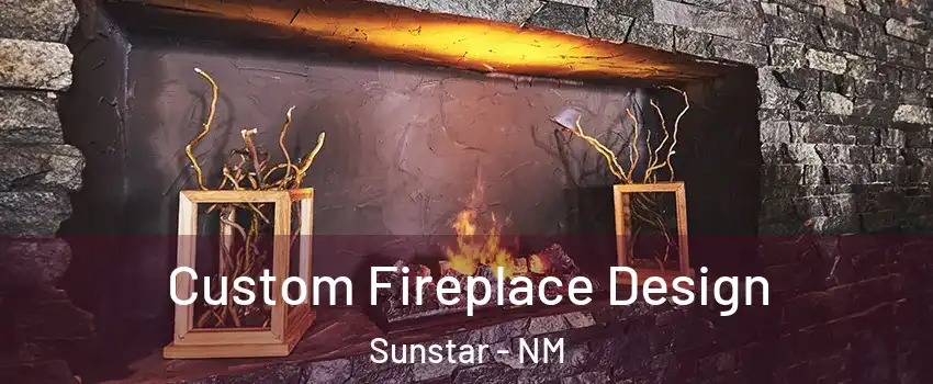 Custom Fireplace Design Sunstar - NM
