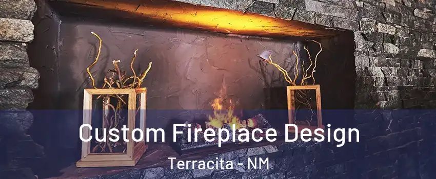 Custom Fireplace Design Terracita - NM