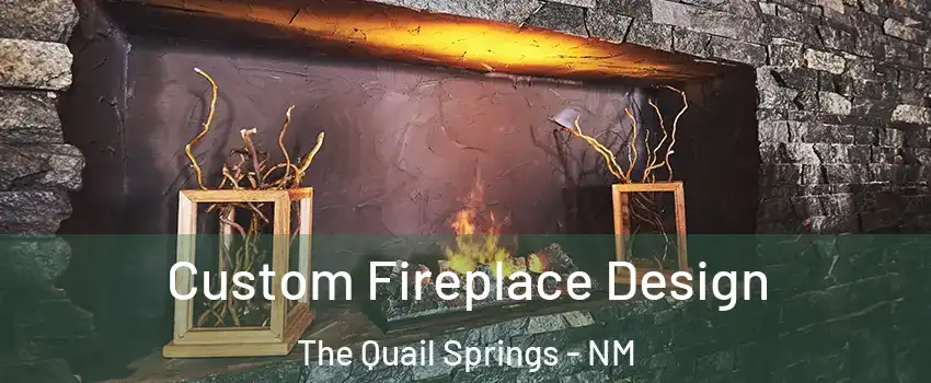 Custom Fireplace Design The Quail Springs - NM