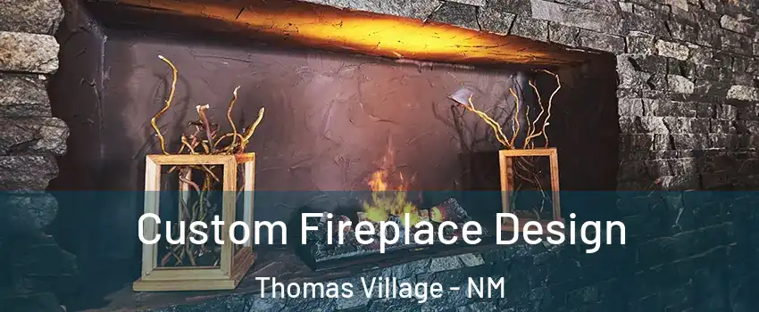 Custom Fireplace Design Thomas Village - NM