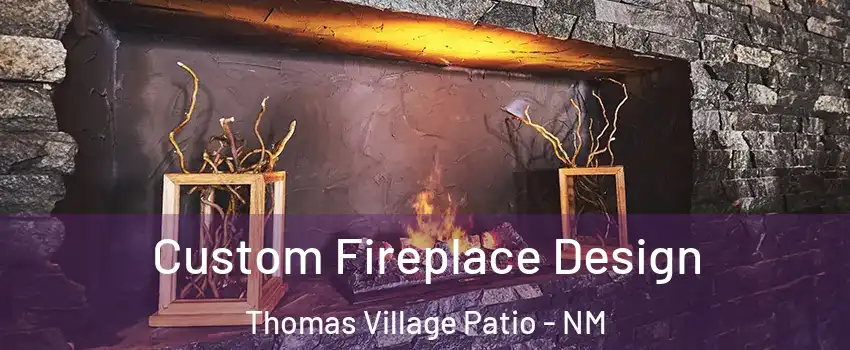Custom Fireplace Design Thomas Village Patio - NM