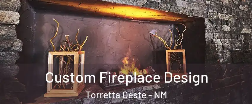 Custom Fireplace Design Torretta Oeste - NM