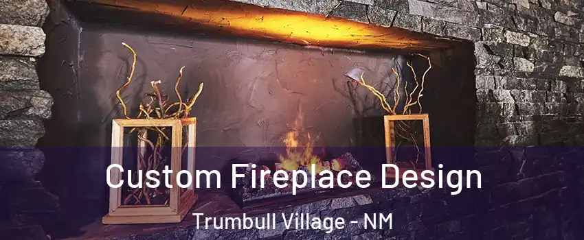 Custom Fireplace Design Trumbull Village - NM