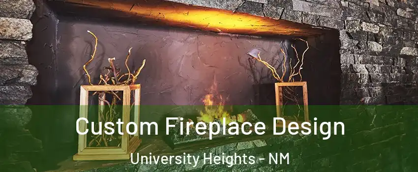 Custom Fireplace Design University Heights - NM