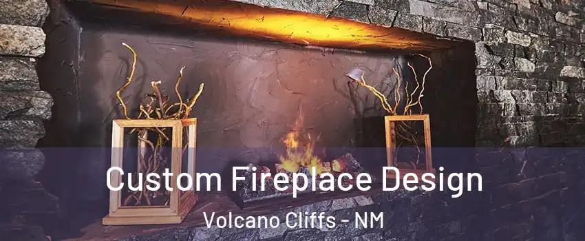 Custom Fireplace Design Volcano Cliffs - NM