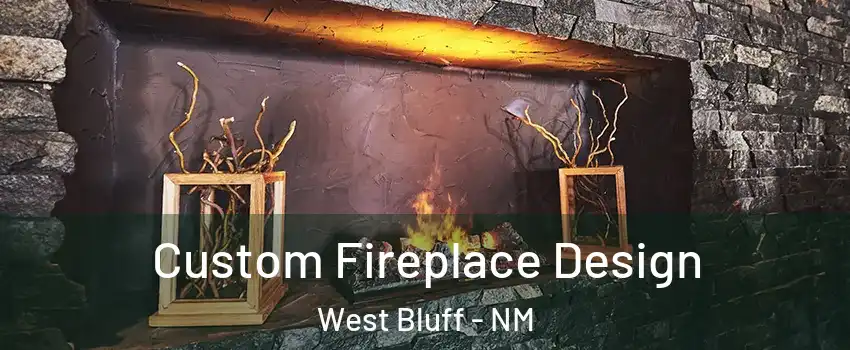 Custom Fireplace Design West Bluff - NM