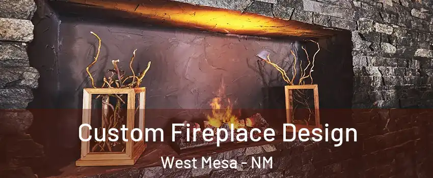 Custom Fireplace Design West Mesa - NM