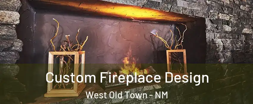 Custom Fireplace Design West Old Town - NM