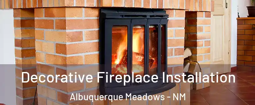 Decorative Fireplace Installation Albuquerque Meadows - NM