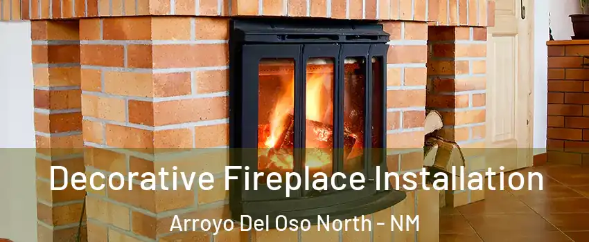 Decorative Fireplace Installation Arroyo Del Oso North - NM
