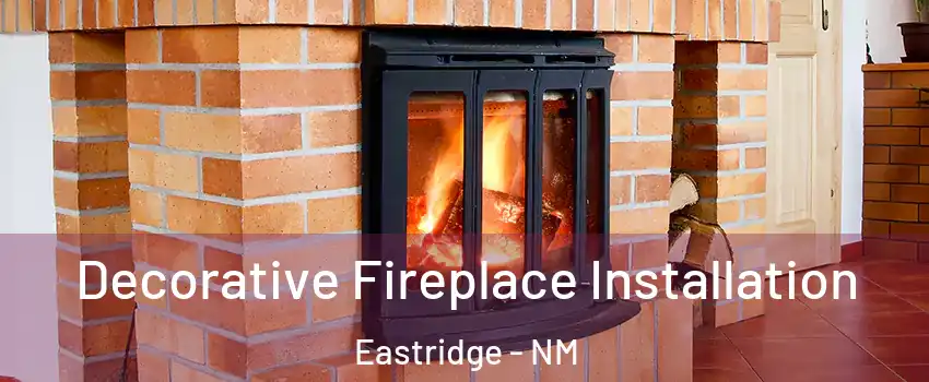 Decorative Fireplace Installation Eastridge - NM