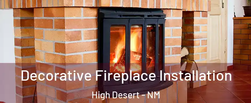 Decorative Fireplace Installation High Desert - NM