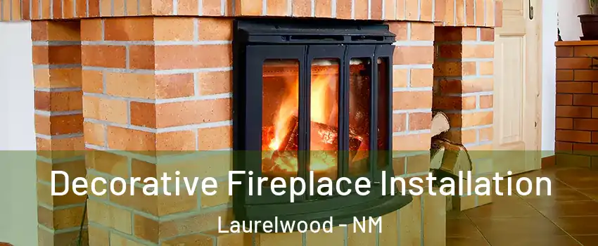 Decorative Fireplace Installation Laurelwood - NM