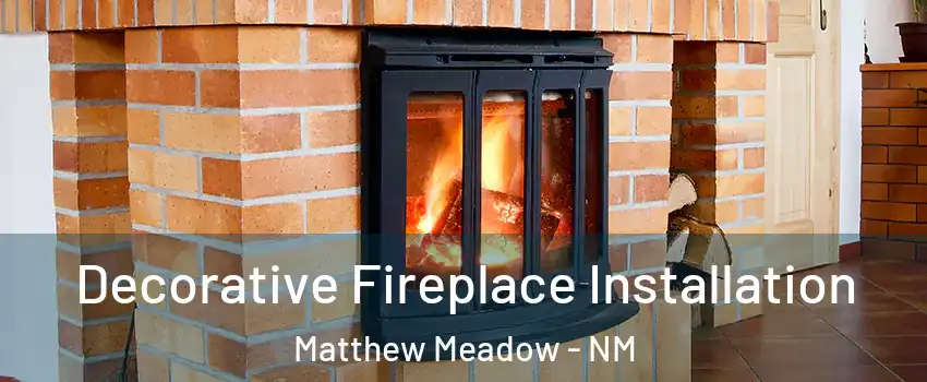 Decorative Fireplace Installation Matthew Meadow - NM