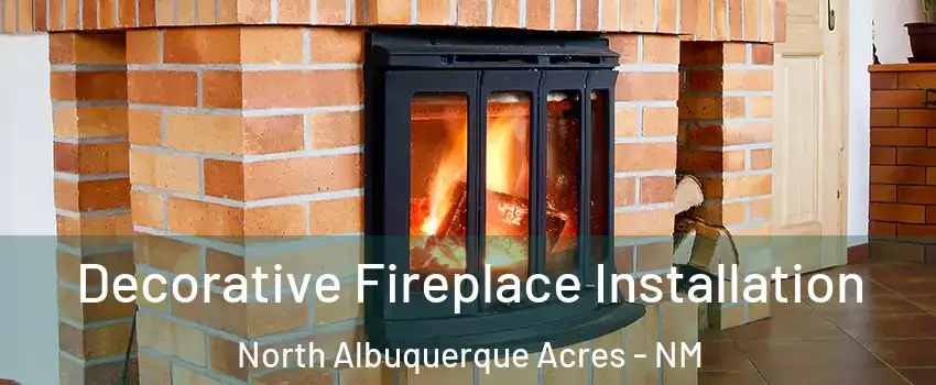 Decorative Fireplace Installation North Albuquerque Acres - NM